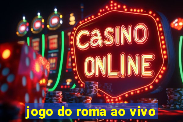 jogo do roma ao vivo